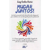 Mudar Juntos: Um Texto Romanceado Sobre Desenvolvimento Interpessoal Para Contribuir Com Seu Desempenho Pessoal E Profissional, De Osorio, Luiz Carlos. Editora Literare Books International Ltda, Capa 