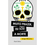 Muito Prazer, Eu Sou A Morte (2ª Edição), De Oliveira, Jorge. Editora Break Media Brasil Comunicação, Mídia E Edições Ltda, Capa Mole Em Português, 2015