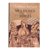 Mulheres Da Bíblia - Abraham Kuyper