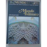 Mundo Islâmico - O Mundo Da Arte - Enciclopédia Das Artes