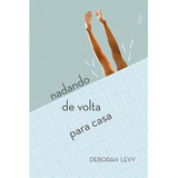 Nadando De Volta Para Casa, De Levy, Deborah. Editora Rocco Ltda, Capa Mole Em Português, 2014