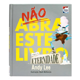 Não Abra Este Livro.. Para A Eternidade, De Andy Lee. Editora Happy Books, Capa Dura Em Português
