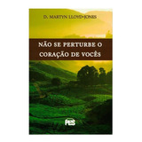 Não Se Perturbe O Coração De Vocês - D. Martyn Lloyd Jones