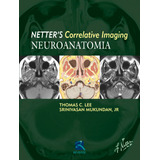 Neuroanatomia: Netter's Currelative Imaging, De Lee,