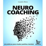 Neurocoaching: 50 Praticas Para Mudar Padroes