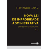Nova Lei De Improbidade Administrativa - Limites Constitucionais - 3ª Edição 2023, De Capez, Fernando. Editora Saraiva, Capa Mole Em Português