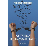 Nuestras Fuerzas Mentales - Prentice Mulford