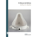 O Abuso Da Beleza: A Estética E O Conceito De Arte, De Danto, Arthur C.. Coleção Mundo Da Arte Editorial Editora Wmf Martins Fontes Ltda, Tapa Mole En Português, 2015
