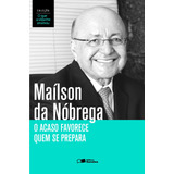 O Acaso Favorece Quem Se Prepara, De Nobrega, Mailson Ferreira Da. Série Coleção O Que A Vida Me Ensinou (1), Vol. 1. Editora Saraiva Educação S. A., Capa Mole Em Português, 2014