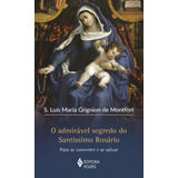 O Admirável Segredo Do Santíssimo Rosário: Para Se Converter E Se Salvar, De De Montfort, S. Luís Maria Grignion. Editora Vozes Ltda., Capa Mole Em Português, 2018