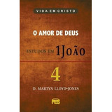 O Amor De Deus - Estudos Em 1 João | Vol. 4, De D. Martyn Lloyd-jones., Vol. 4. Editorial Pes En Português