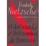 O Anticristo / Ditirambos De Dionísio, De Nietzsche, Friedrich. Editora Schwarcz Sa, Capa Mole Em Português, 2016