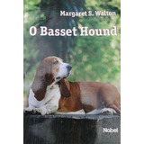 O Basset Hound Ilustrado, De Margaret S. Walton. Editora Nobel, Capa Mole, Edição 1 Em Português, 1995