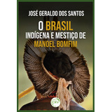 O Brasil Indígena E Mestiço De Manoel Bomfim, De Santos, José Geraldo Dos. Editorial Editora Crv Ltda Me, Tapa Mole En Português, 2020