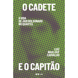 O Cadete E O Capitão: A Vida De Jair Bolsonaro No Quartel, De Maklouf Carvalho, Luiz. Editorial Editora Todavia, Tapa Mole En Português, 2019