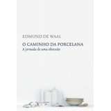 O Caminho Da Porcelana, De Waal,