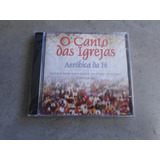 O Canto Das Igrejas - Cd Aeróbica Da Fé - Novo E Lacrado!