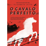 O Cavalo Perfeito, De Letts, Elizabeth.