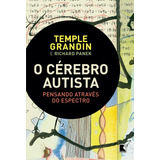 O Cérebro Autista: Pensando Através Do Espectro, De Temple Grandin. Editora Record, Capa Mole, Edição 2015 Em Português, 2015