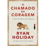 O Chamado Da Coragem, De Ryan Holiday. Editora Intrínseca Ltda, Capa Mole, Edição Brochura Em Português, 2023
