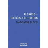 O Ciúme: Delícias E Tormentos, De Blévis Marcianne. Série N/a, Vol. N/a. Editora Martins Fontes - Selo Martins, Capa Mole, Edição N/a Em Português, 2009