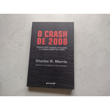 O Crash De 2008 - Charles R. Morris