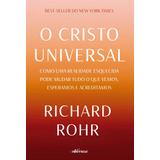 O Cristo Universal: Como Uma Realidade Esquecida Pode Mudar Tudo O Que Vemos, Esperamos E Acreditamos, De Rohr, Richard. Nversos Editora Ltda. Epp,convergent Books, Capa Mole Em Português, 2019