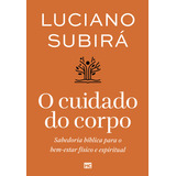 O Cuidado Do Corpo: Sabedoria Bíblica Para O Bem-estar Físico E Espiritual, De Luciano Subirá. Editora Mundo Cristão, Capa Mole, Edição 1 Em Português, 2024