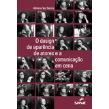 O Design De Aparência De Atores E A Comunicação Em Cena, De Ramos, Adriana Vaz. Editora Serviço Nacional De Aprendizagem Comercial, Capa Mole Em Português, 2013