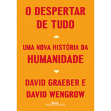 O Despertar De Tudo: Uma Nova História Da Humanidade, De Graeber, David. Editorial Editora Schwarcz Sa, Tapa Mole En Português, 2022