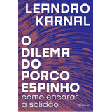 O Dilema Do Porco Espinho, De Leandro Karnal. Editora Planeta, Capa Mole Em Português