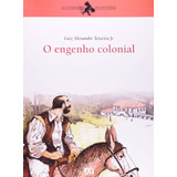 O Engenho Colonial, De Teixeira Jr.,