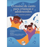 O Ensino De Canto Para Crianças E Adolescentes: Olhar Teórico-prático, De Lopes, Vivianne Aparecida. Editora Crv Ltda Me, Capa Mole Em Português, 2021