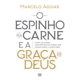 O Espinho Na Carne E A Graça De Deus: Como As Piores Circunstâncias Podem Ser Usadas Para O Nosso Bem, De Aguiar, Marcelo. Editorial Associação Religiosa Editora Mundo Cristão, Tapa Mole En Português,