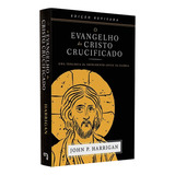 O Evangelho Do Cristo Crucificado | John P. Harrigan, De John P. Harrigan. Editorial Impacto, Tapa Mole En Português, 2024