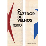 O Fazedor De Velhos, De Lacerda,