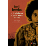 O Feminismo É Para Todo Mundo: Políticas Arrebatadoras, De Hooks, Bell. Editorial Editora Record Ltda., Tapa Mole En Português, 2018