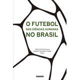 O Futebol Nas Ciências Humanas No Brasil, De Proni, Marcelo Weishaupt / Giglio, Sérgio Settani. Editora Unicamp, Capa Mole Em Português