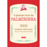 O Grande Livro Da Palmirinha: 1000 Receitas Deliciosas Da Vovó Mais Querida Do Brasil - Editora Alta Books