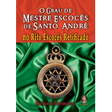 O Grau De Mestre Escocês De Santo André No Rito Escocês