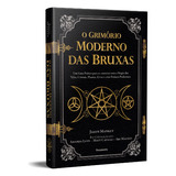 O Grimório Moderno Das Bruxas - Um Guia Prático Para Se Conectar Com As Magias Das Velas, Cristais, Plantas E Ervas E Criar Feitiços Poderosos - Jason Mankey