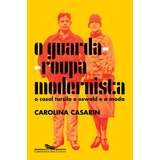 O Guarda-roupa Modernista: O Casal Tarsila E Oswald E A Moda, De Casarin, Carolina. Editorial Editora Schwarcz Sa, Tapa Mole En Português, 2022