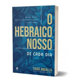 O Hebraico Nosso De Cada Dia | Tiago Abdalla, De Tiago Abdalla. Editora Hagnos Em Português, 2022