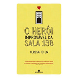 O Herói Improvável Da Sala 13b, De Toten, Teresa. Editorial Editora Bertrand Brasil Ltda., Tapa Mole En Português, 2016