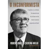 O Inconformista: A Trajetória E As Reflexões Do Empresário Que Fez Da Cosan Um Dos Maiores Sucessos Corporativos Do Brasil, De Ometto Silveira Mello, Rubens. Editorial Editora Schwarcz Sa, Tapa Mole E