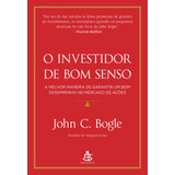 O Investidor De Bom Senso: A Melhor Maneira De Garantir Um Bom Desempenho No Mercado De Ações, De Bogle, John C.. Editorial Gmt Editores Ltda., Tapa Mole En Português, 2020