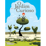 O Jardim Curioso, De Brown, Peter. Série Coleção O Contador De Histórias Editora Wmf Martins Fontes Ltda, Capa Mole Em Português, 2015