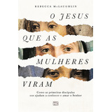 O Jesus Que As Mulheres Viram, De Rebecca Mclaughlin. Editora Mundo Cristão, Capa Mole Em Português