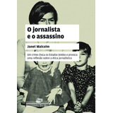 O Jornalista E O Assassino: Uma Questão De Ética, De Malcolm, Janet. Série Coleção Jornalismo Literário Editora Schwarcz Sa, Capa Mole Em Português, 2011