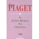 O Juízo Moral Na Criança, De Piaget, Jean. Editora Summus Editorial Ltda., Capa Mole Em Português, 1994